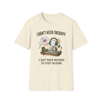 [38] I Don't Need Therapy T-Shirt