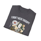 [38] I Don't Need Therapy T-Shirt