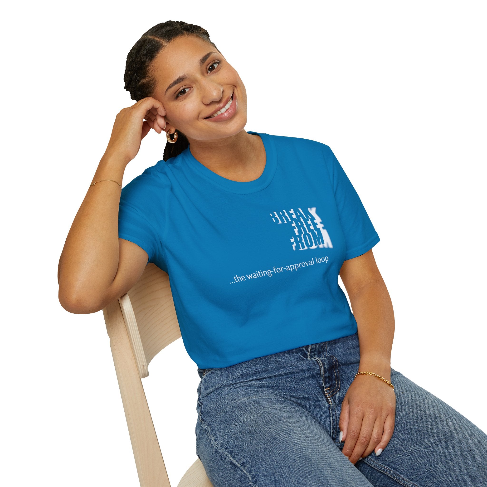 [69] Break Free From Approval Loop T-Shirt