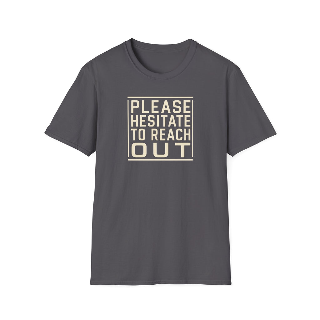 [85] Please Hesitate To Reach Out T-Shirt