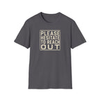 [85] Please Hesitate To Reach Out T-Shirt