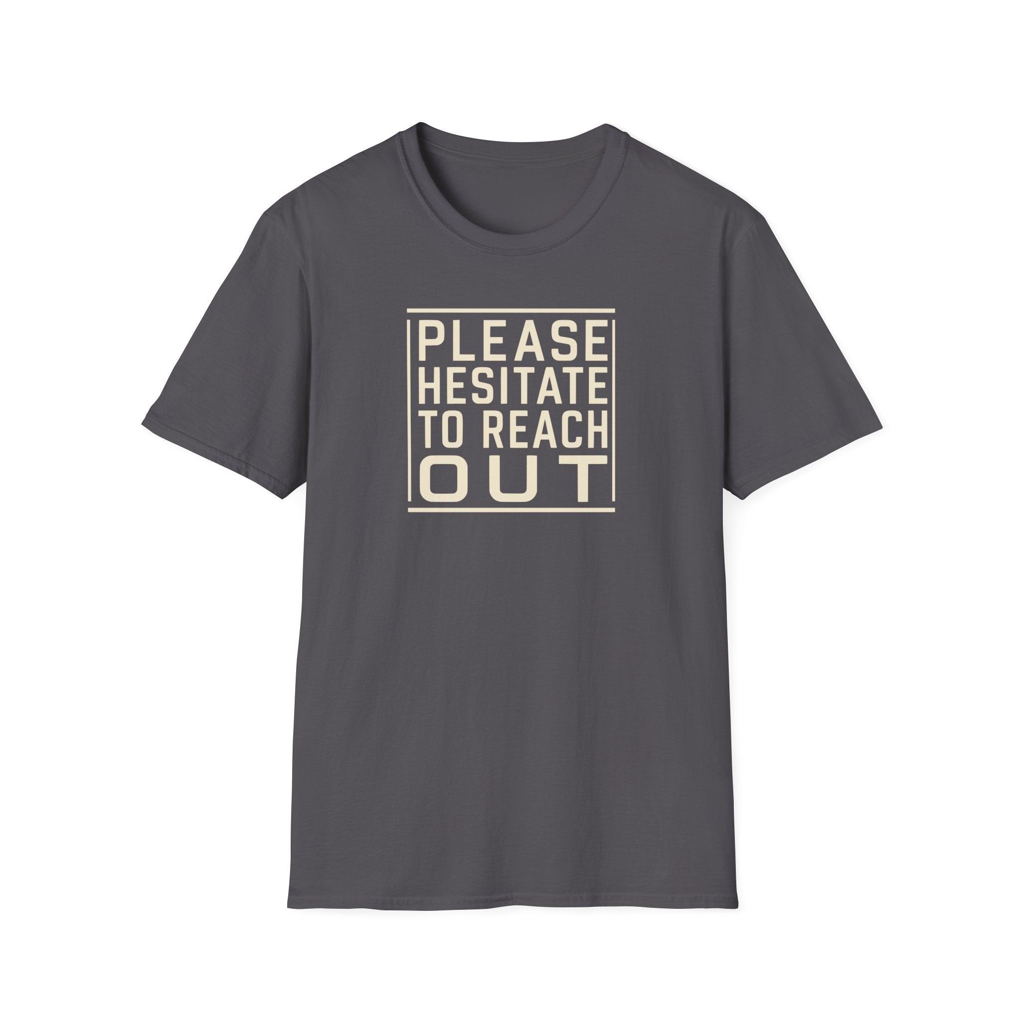 [85] Please Hesitate To Reach Out T-Shirt