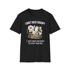 [38] I Don't Need Therapy T-Shirt