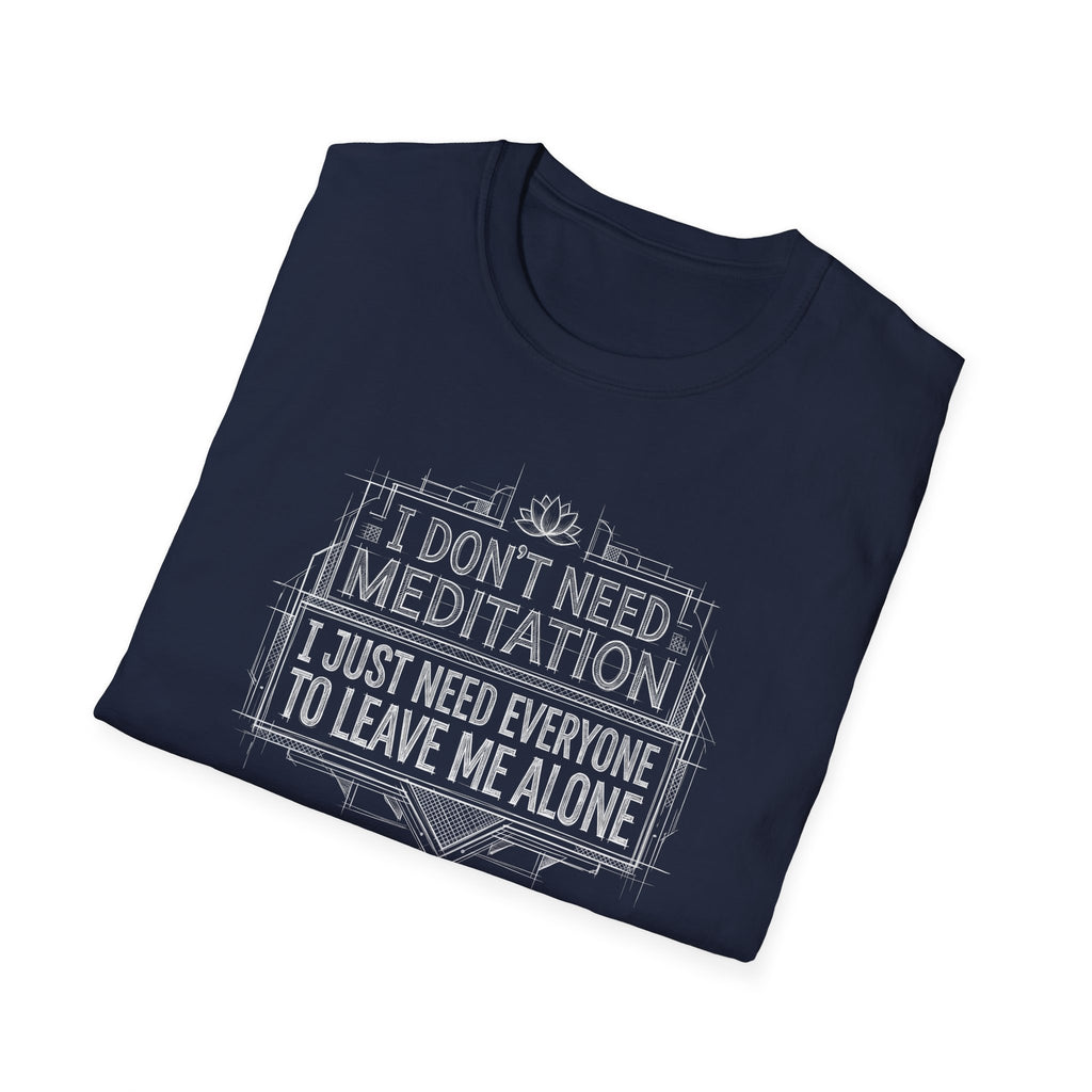 [45] I Don't Need Meditation T-Shirt