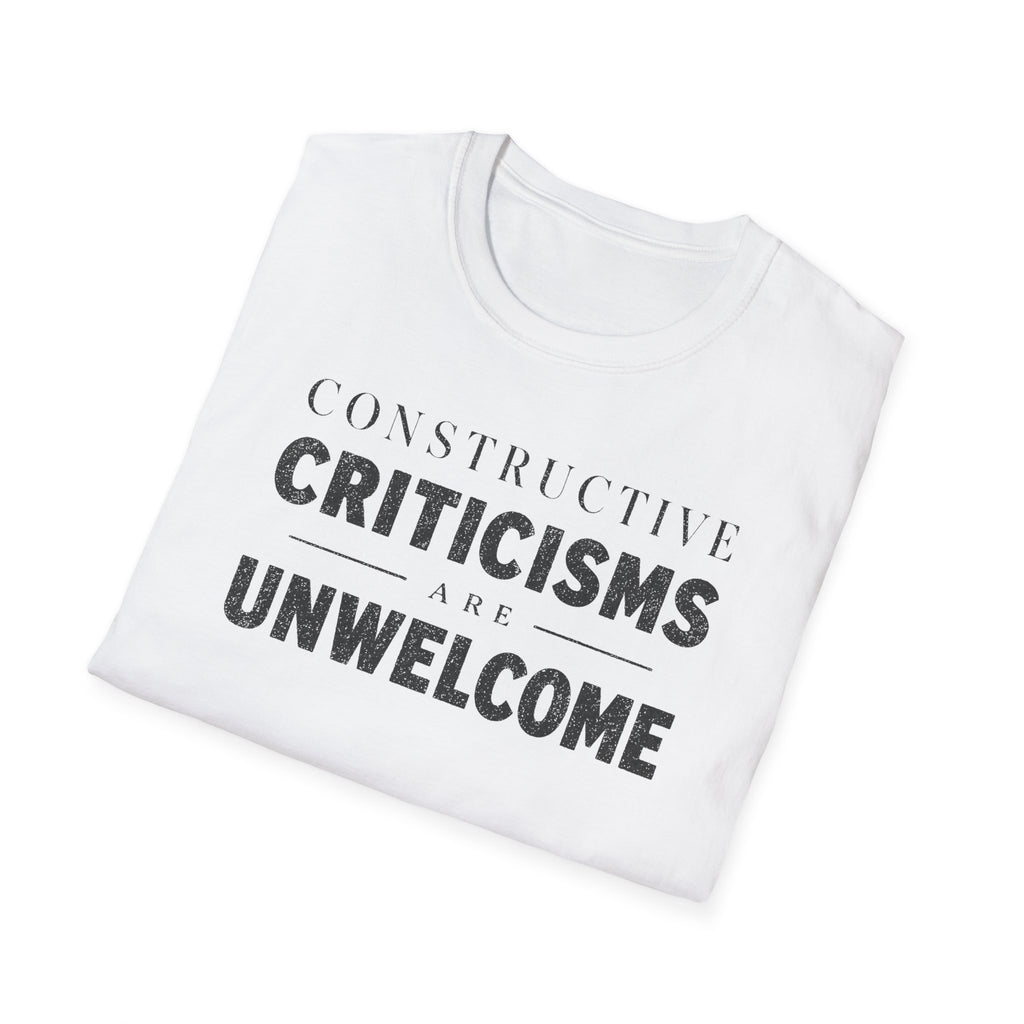 [82] Constructive Criticisms Unwelcome T-Shirt