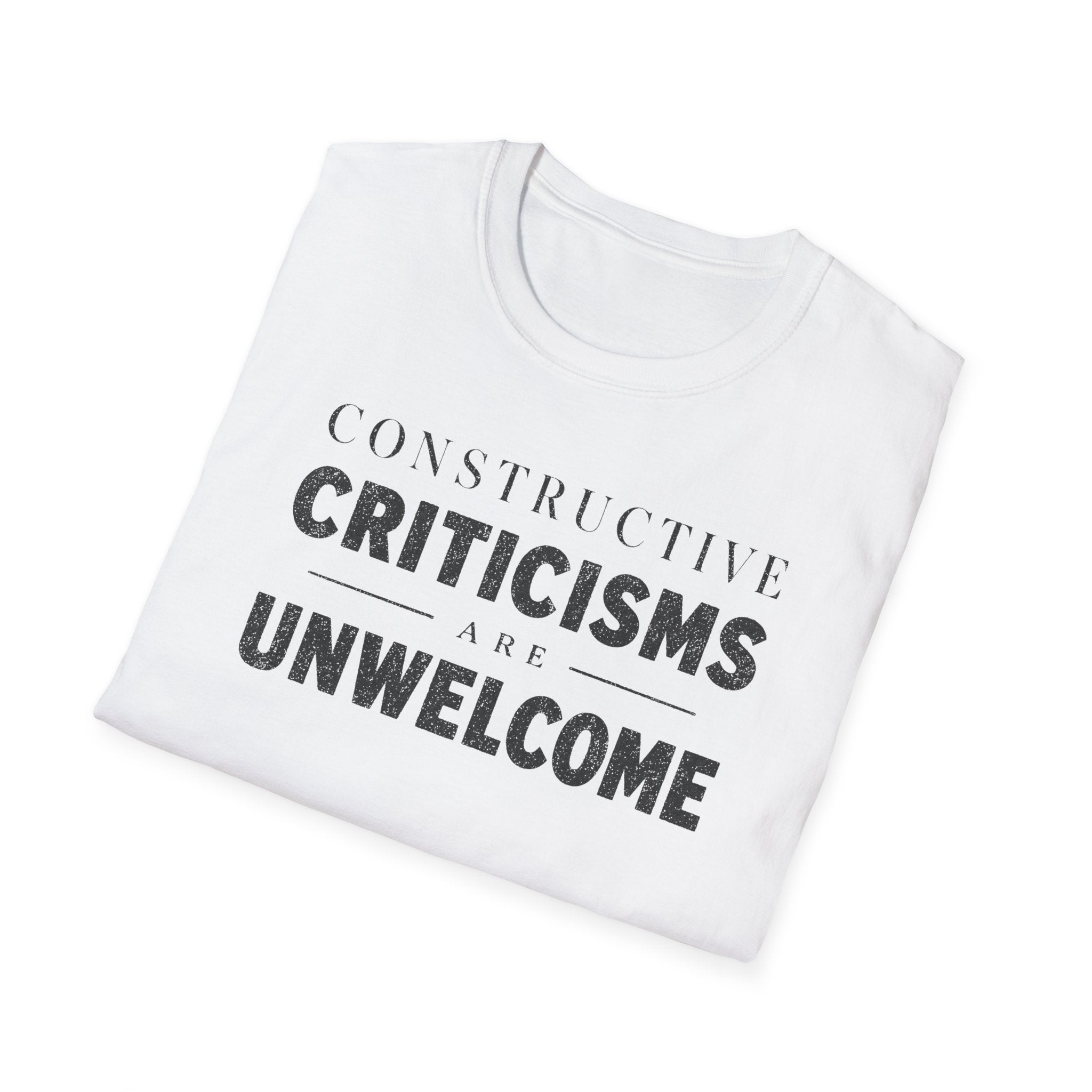[82] Constructive Criticisms Unwelcome T-Shirt