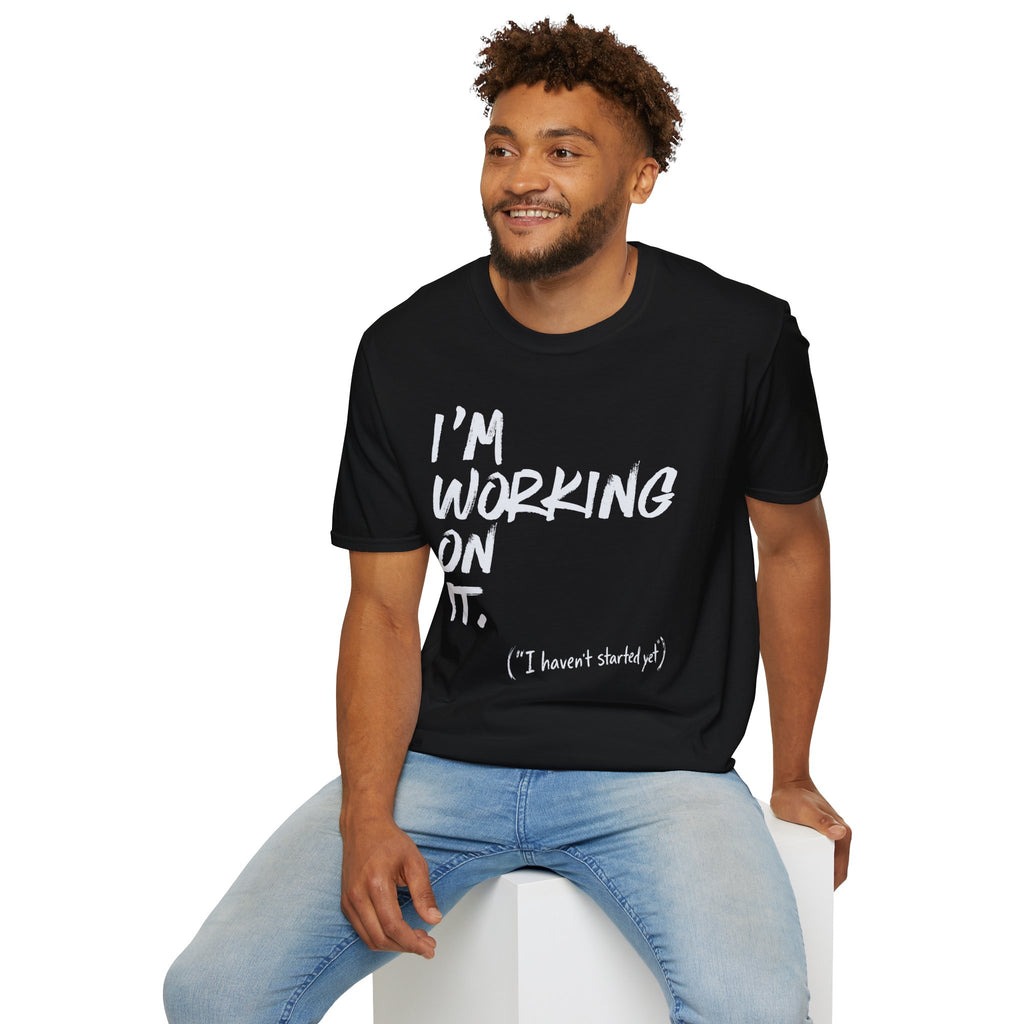 [110] I'm Working On It T-Shirt