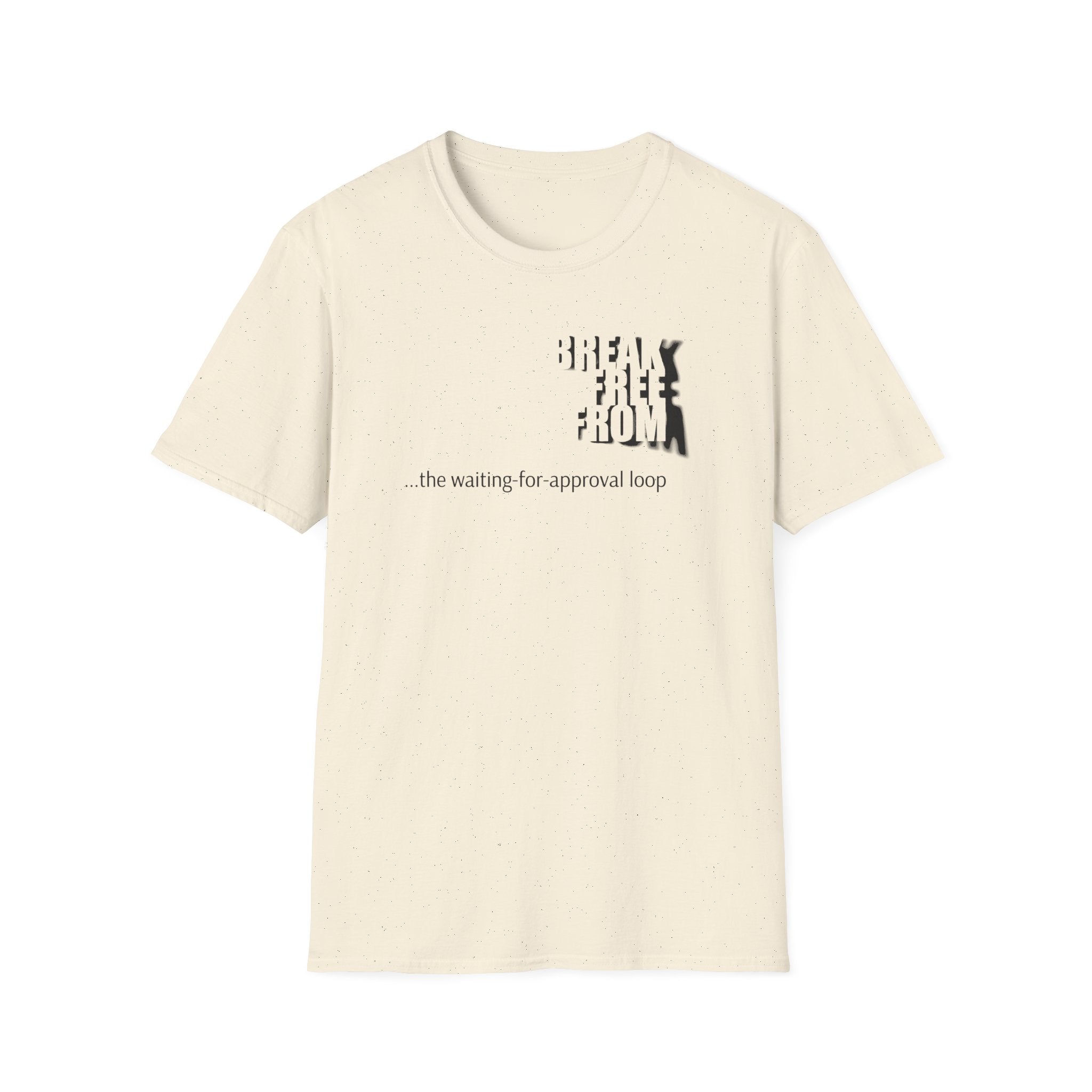 [69] Break Free From Approval Loop T-Shirt