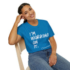 [110] I'm Working On It T-Shirt