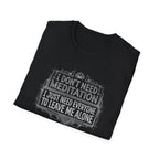 [45] I Don't Need Meditation T-Shirt
