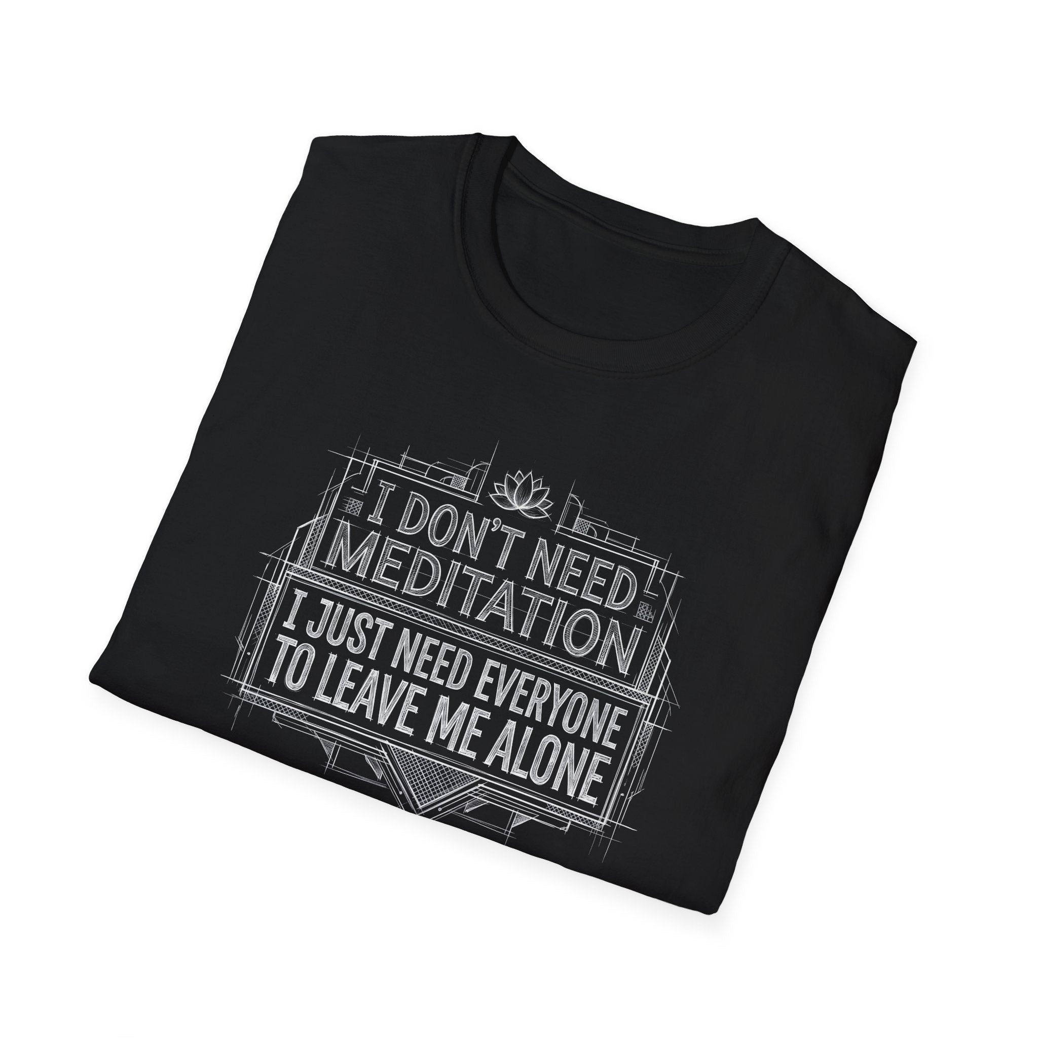 [45] I Don't Need Meditation T-Shirt