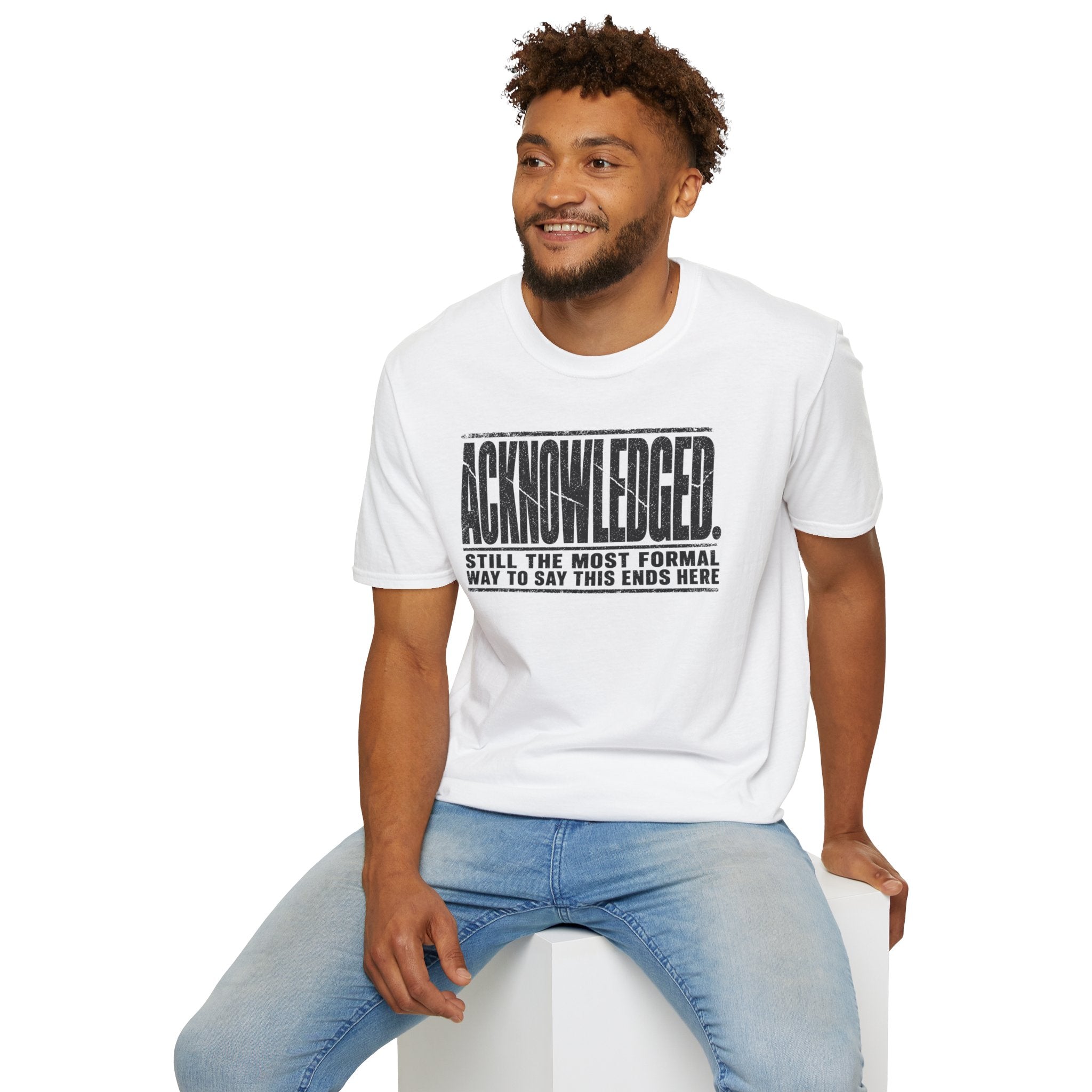 [105] Acknowledged This Ends Here T-Shirt