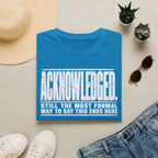 [105] Acknowledged This Ends Here T-Shirt