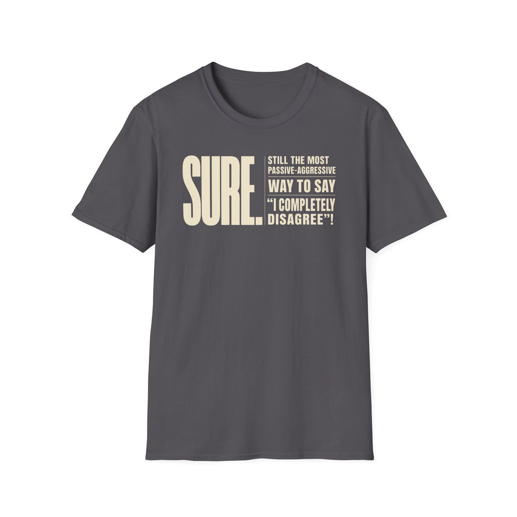 [104] Sure Passive Aggressive Coworker T-Shirt