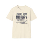 [35] I Don't Need Therapy T-Shirt