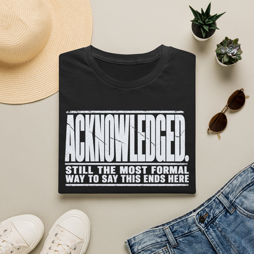 [105] Acknowledged This Ends Here T-Shirt