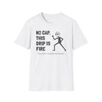 [74] This Drip Is Fire T-Shirt