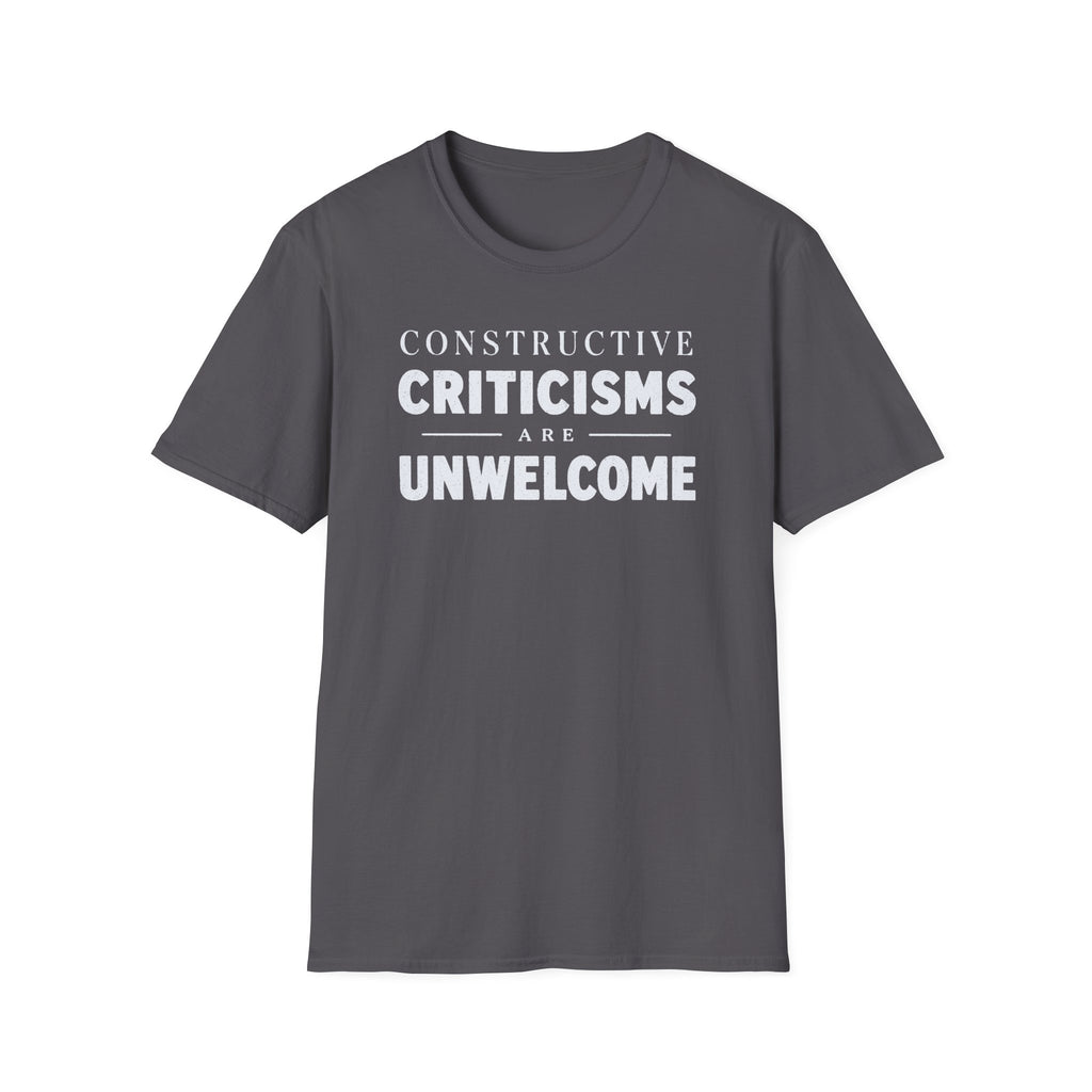 [82] Constructive Criticisms Unwelcome T-Shirt