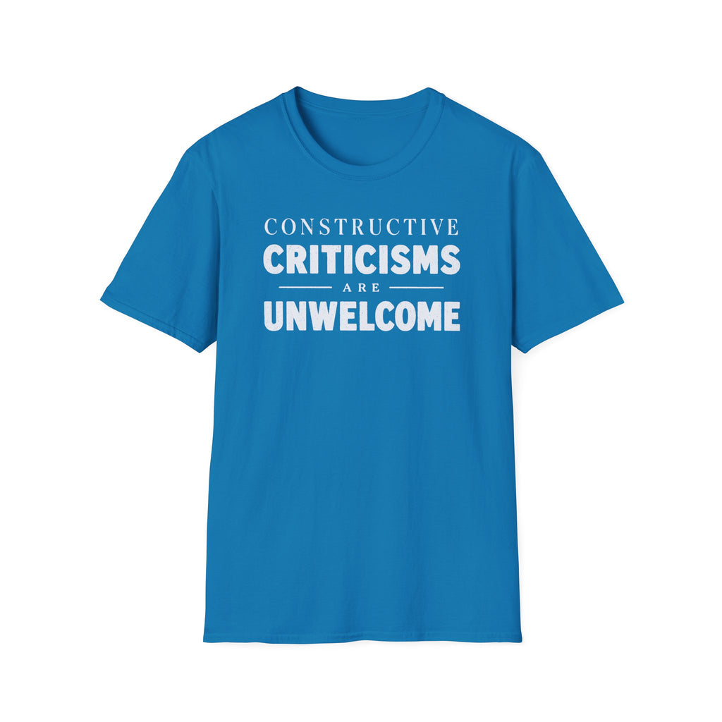 [82] Constructive Criticisms Unwelcome T-Shirt