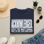[105] Acknowledged This Ends Here T-Shirt