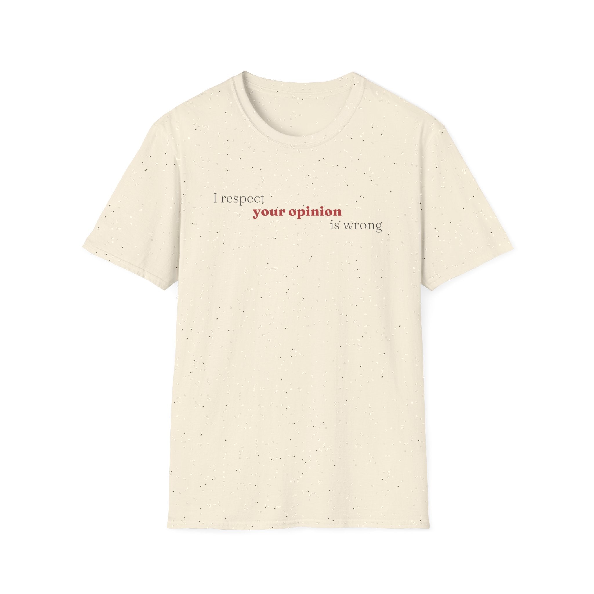 [89] I Respect Your Opinion T-Shirt