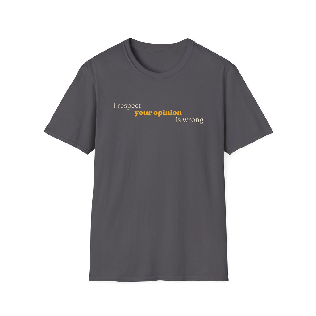 [89] I Respect Your Opinion T-Shirt