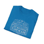 [45] I Don't Need Meditation T-Shirt