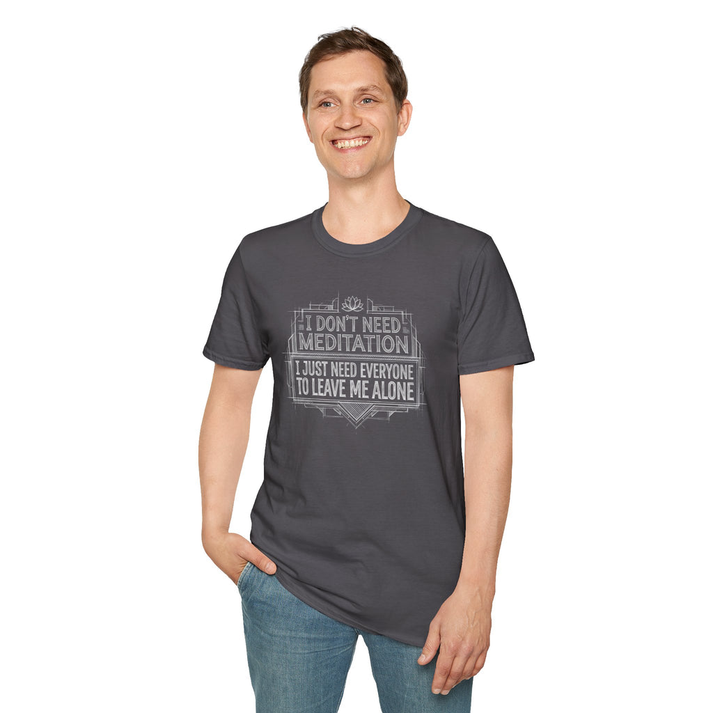 [45] I Don't Need Meditation T-Shirt