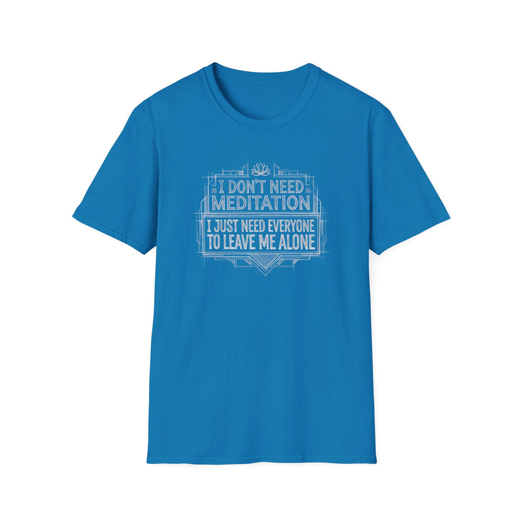 [45] I Don't Need Meditation T-Shirt