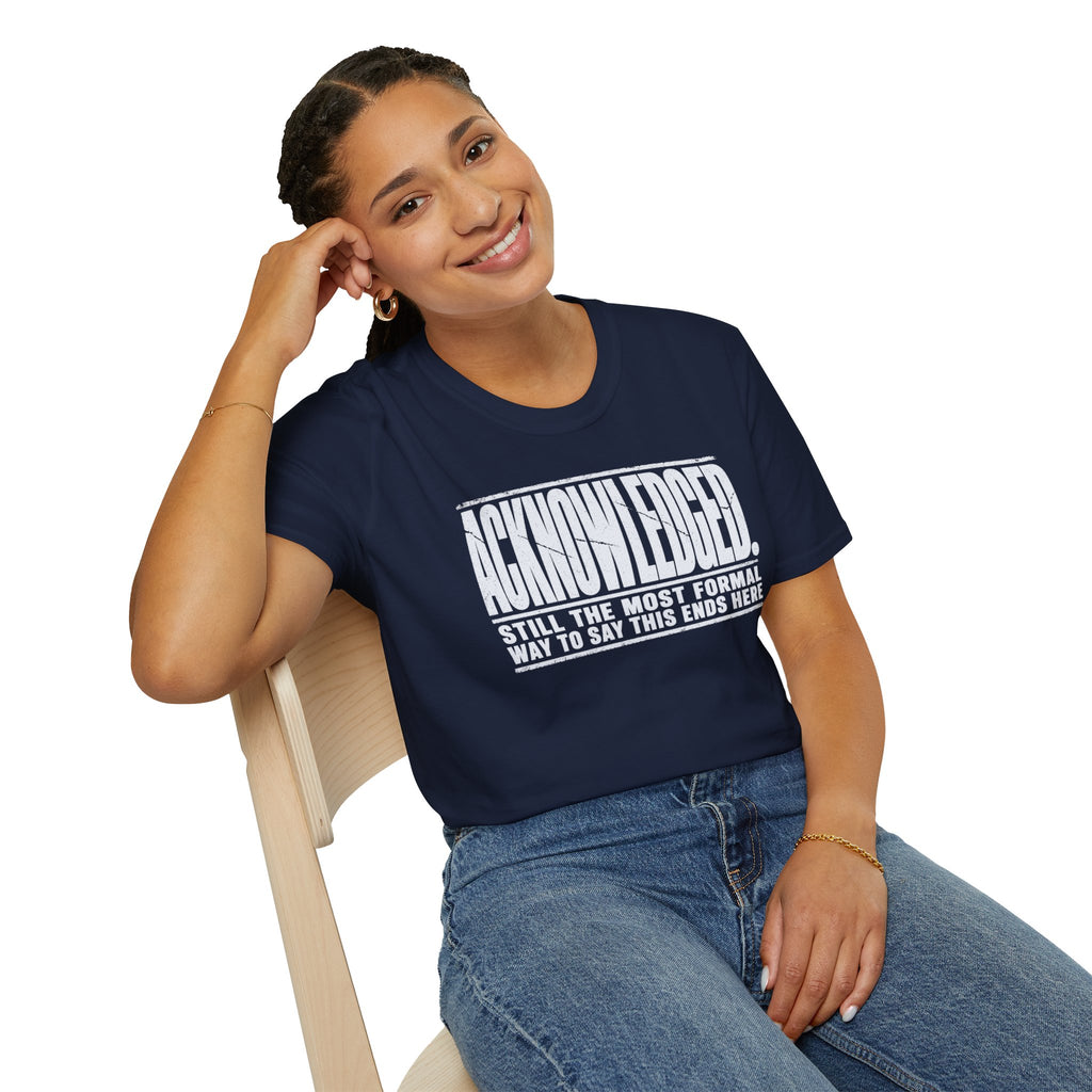 [105] Acknowledged This Ends Here T-Shirt