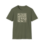[85] Please Hesitate To Reach Out T-Shirt