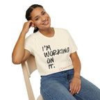 [110] I'm Working On It T-Shirt