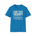 [35] I Don't Need Therapy T-Shirt