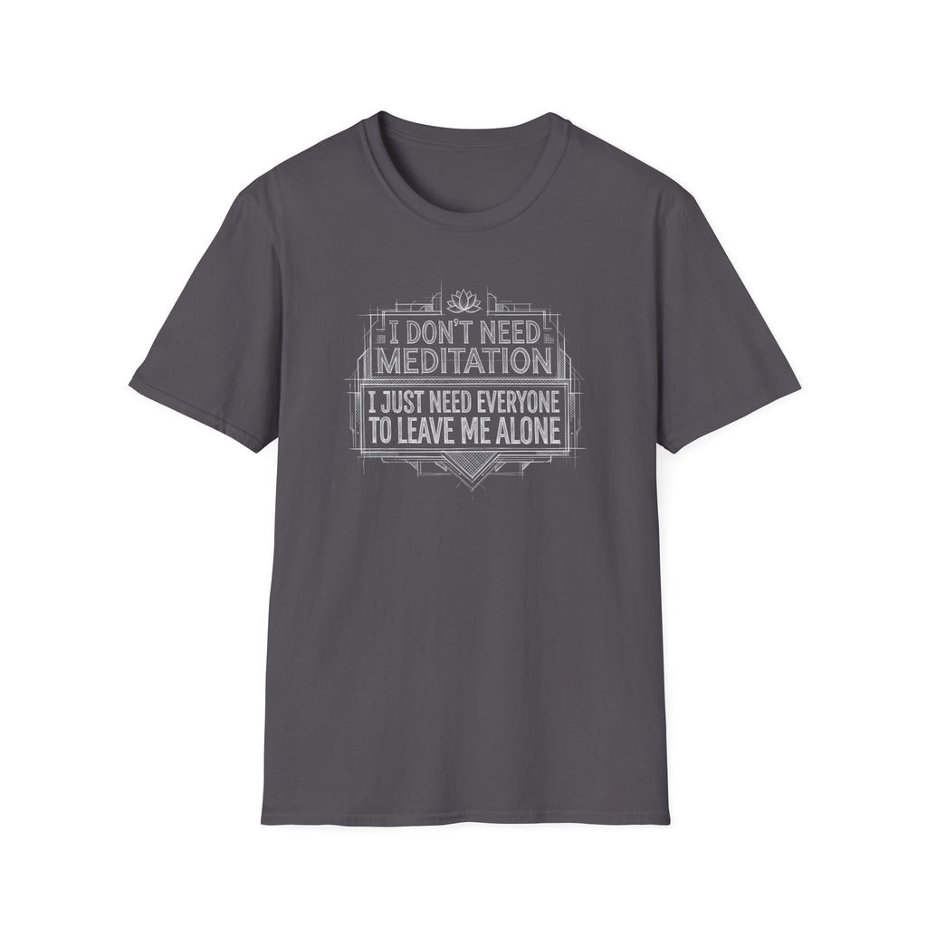 [45] I Don't Need Meditation T-Shirt