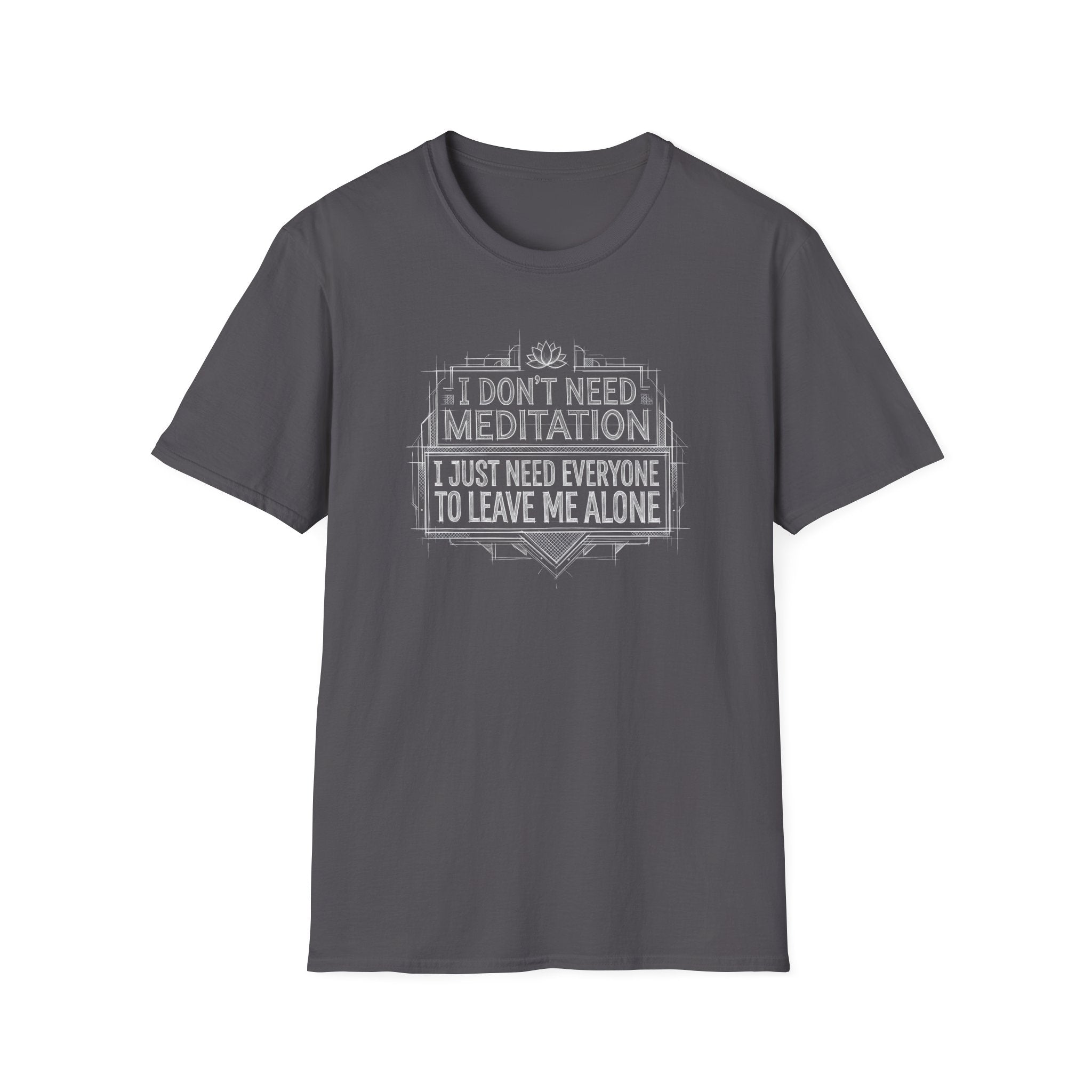 [45] I Don't Need Meditation T-Shirt