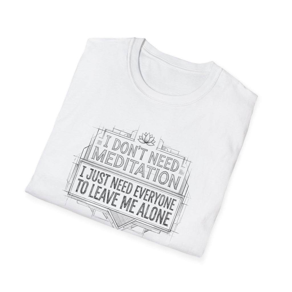 [45] I Don't Need Meditation T-Shirt