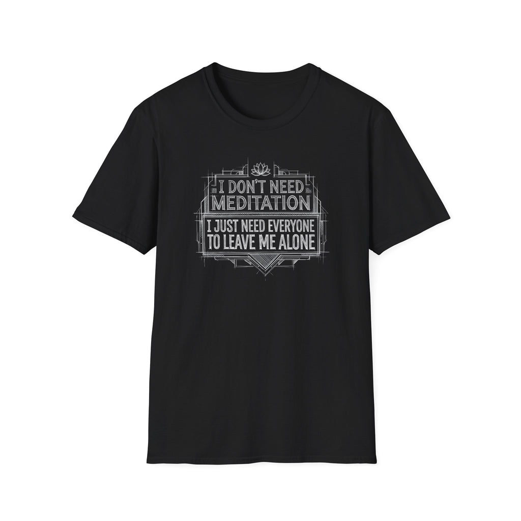 [45] I Don't Need Meditation T-Shirt