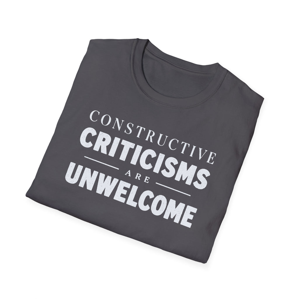 [82] Constructive Criticisms Unwelcome T-Shirt