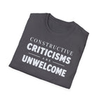 [82] Constructive Criticisms Unwelcome T-Shirt