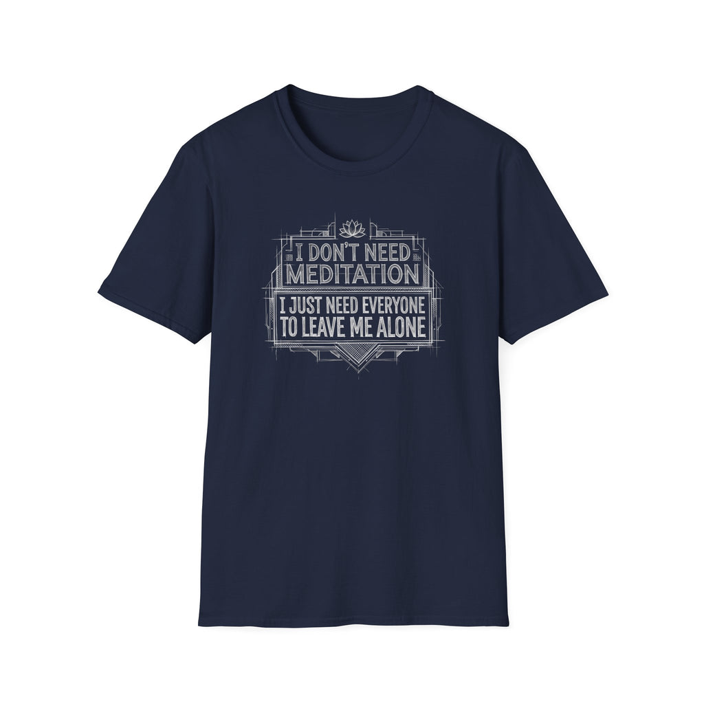 [45] I Don't Need Meditation T-Shirt