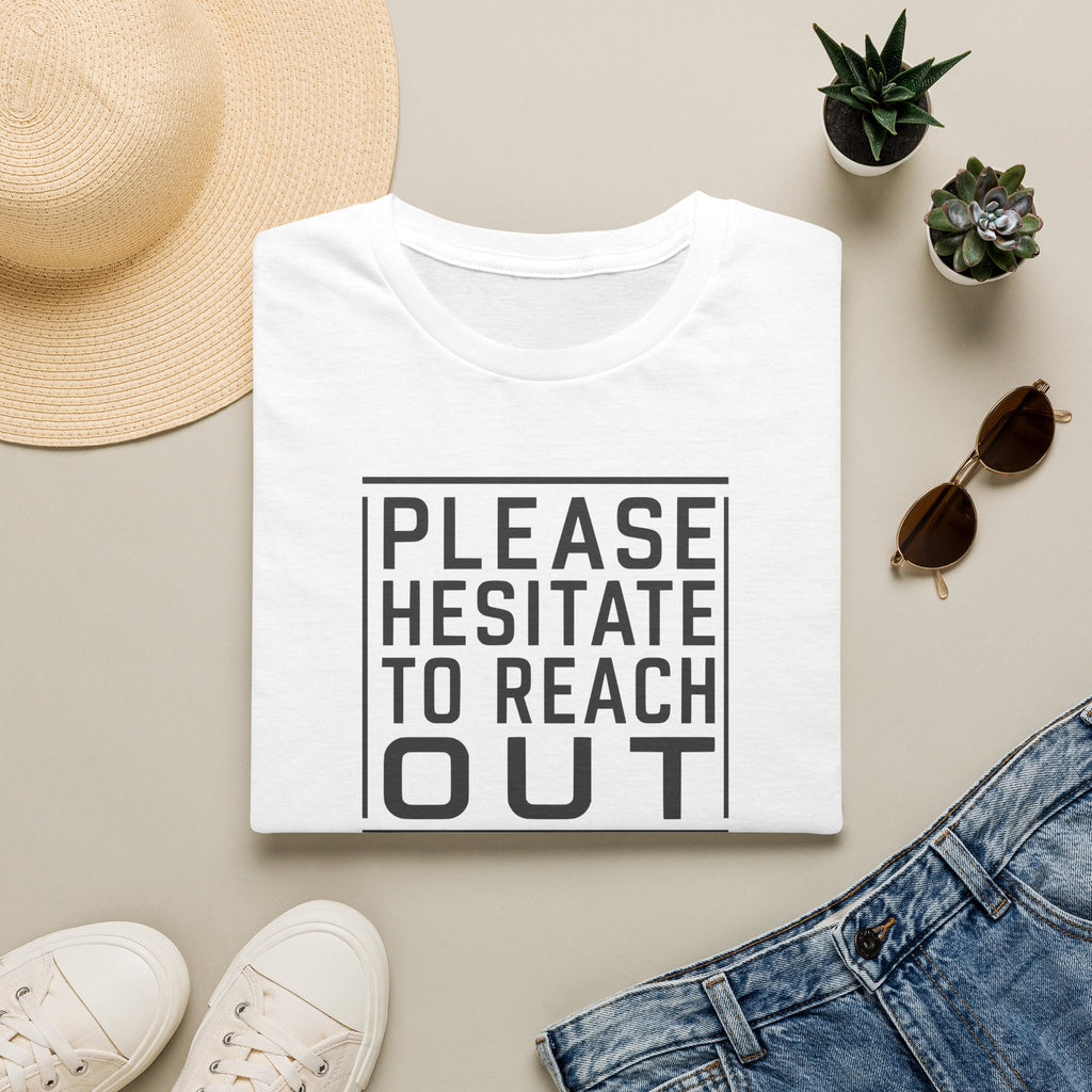 [85] Please Hesitate To Reach Out T-Shirt