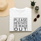 [85] Please Hesitate To Reach Out T-Shirt
