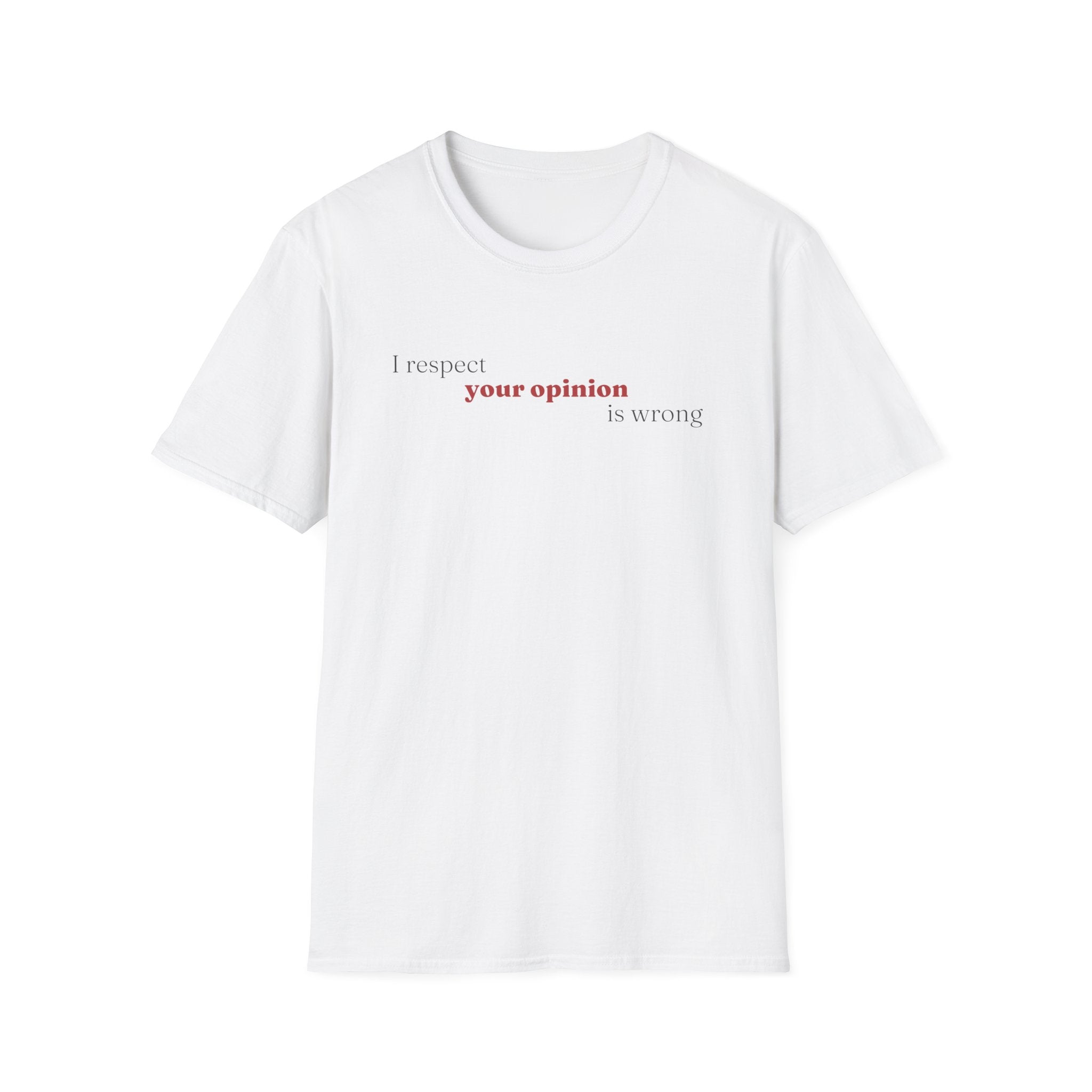 [89] I Respect Your Opinion T-Shirt
