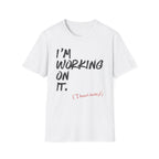 [110] I'm Working On It T-Shirt