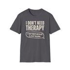 [35] I Don't Need Therapy T-Shirt