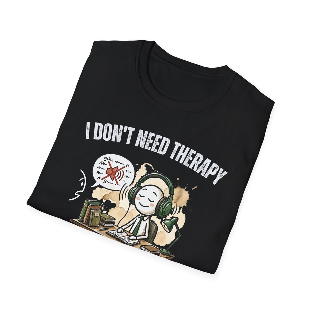 [38] I Don't Need Therapy T-Shirt