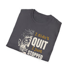 [48] I Didn't Quit T-Shirt
