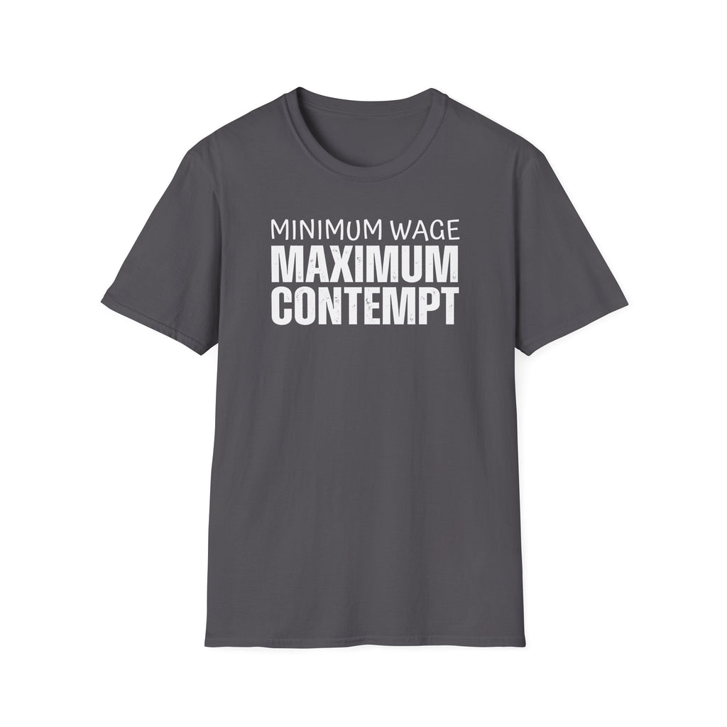 [41] Minimum Wage Maximum Contempt T-Shirt