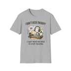 [38] I Don't Need Therapy T-Shirt