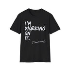 [110] I'm Working On It T-Shirt